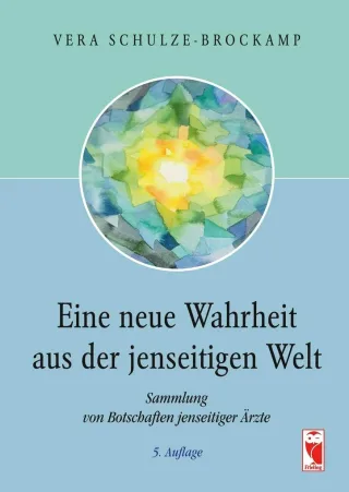 Eine neue Wahrheit aus der jenseitigen Welt: Sammlung von Botschaften jenseitiger Ärzte [Broschiert] [2010] Vera Schulze-Brockamp