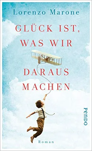 Glück ist was wir daraus machen: Roman