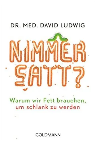 nimmersatt?: Warum wir Fett brauchen um schlank zu werden