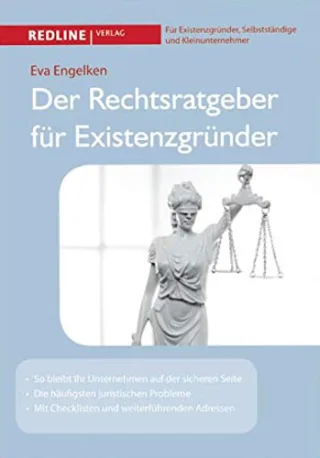 Der Rechtsratgeber für Existenzgründer: So bleibt Ihr Unternehmen auf der sicheren Seite Die häufigsten juristischen Probleme Mit Checklisten und weiterführenden Adressen