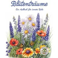 Blütenträume - Ein Malbuch für innere Ruhe / Nanja Holland, Malbuch für Erwachsene für Entspannung, Kreativität und Achtsamkeit