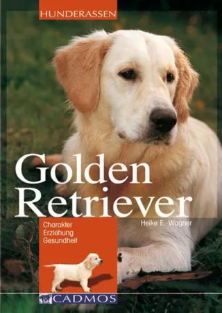 Golden Retriever: Charakter - Erziehung - Gesundheit (Cadmos Hunderassen)