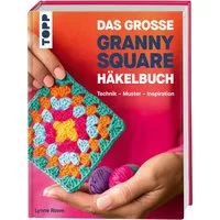 Das große Granny Square Häkelbuch / Lynne Rowe