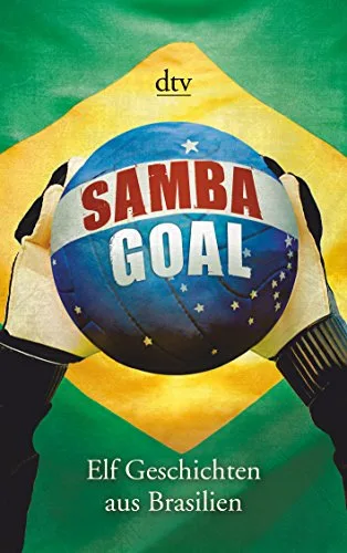 Samba Goal: Elf Geschichten aus Brasilien (dtv Literatur)
