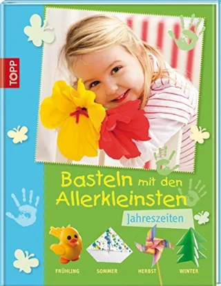 Basteln mit den Allerkleinsten JAHRESZEITEN: Frühling Sommer Herbst und Winter