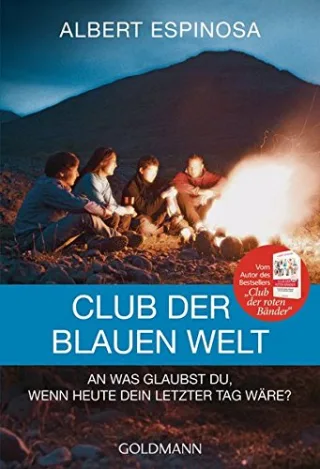 Club der blauen Welt: An was glaubst du wenn morgen dein letzter Tag wäre - Roman