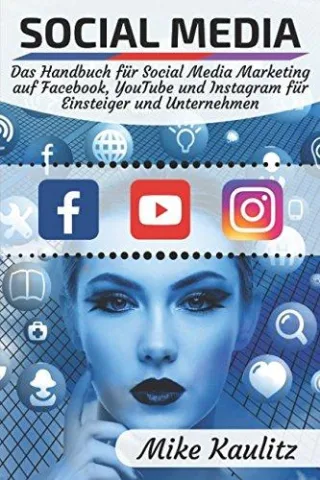Social Media: Das Handbuch für Social Media Marketing auf Facebook YouTube und Instagram für Einsteiger und Unternehmen