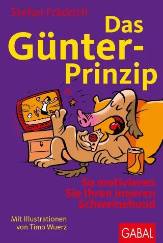 Das Günter-Prinzip: So motivieren Sie Ihren inneren Schweinehund (Günter der innere Schweinehund)
