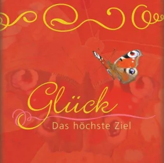 Glück - Das höchste Ziel