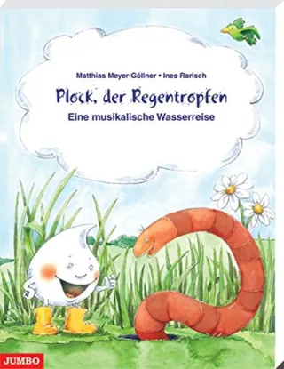 Plock der Regentropfen: Eine musikalische Wasserreise mit Geschichten Liedern Spielen und Experimenten