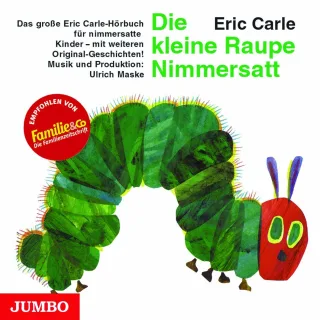 Die kleine Raupe Nimmersatt. CD: Das große Eric Carle-Hörbuch für nimmersatte Kinder - mit weiteren Original-Geschichten!