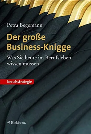 Der große Business-Knigge: Was Sie heute im Berufsleben wissen müssen
