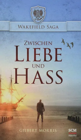 Zwischen Liebe und Hass (Wakefield Saga 2 Band 2) - Gilbert Morris