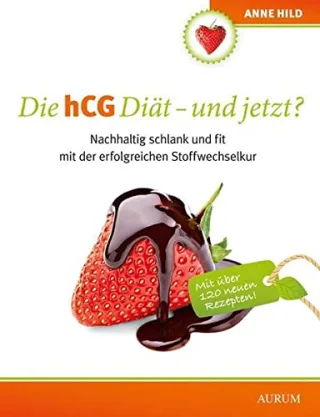 Die hCG Diät - und jetzt?: Nachhaltig schlank und fit mit der erfolgreichen Stoffwechselkur [Broschiert] [2015] Anne Hild