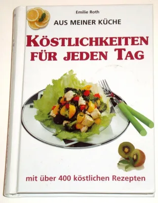 Aus meiner Küche - Köstlichkeiten für jeden Tag - mit über 400 köstlichen Rezepten