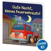 Gute Nacht, kleines Feuerwehrauto! / Natalie Mendes, Beruhigendes Pappbilderbuch zum Kuscheln und Einschlafen für Kinder ab 2 Jahren