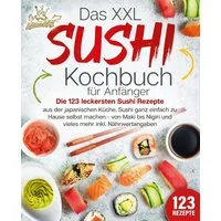 Das XXL Sushi Kochbuch für Anfänger: Die 123 leckersten Sushi Rezepte / Kitchen King
