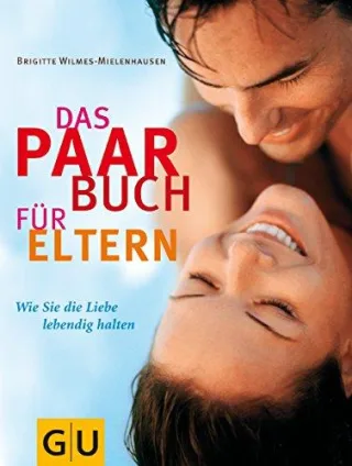 Paar-Buch für Eltern Das: Wie Sie die Liebe lebendig halten