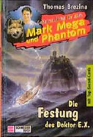 Die Festung des Doktor E. X. Geheimauftrag für dich Mark Mega und Phantom 08. ( Ab 10 J.)