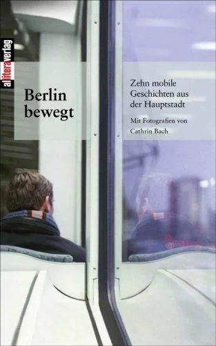 Berlin bewegt: Zehn mobile Geschichten aus der Hauptstadt