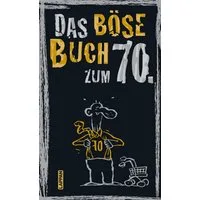 Das böse Buch zum 70. / Peter Gitzinger, Linus Höke, Roger Schmelzer, Satirisches Geschenkbuch für Männer und Frauen zum 70. Geburtstag – mit lustigen Geschichten übers Älterwerden und nicht ganz ernst gemeinten Ratschlägen
