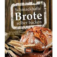 Schmackhafte Brote selber backen / diverse, Verlockende Rezepte für alle Sorten