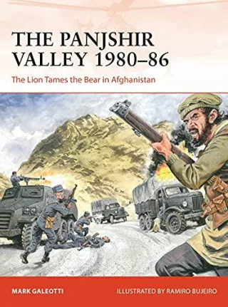 The Panjshir Valley 1980?86: The Lion Tames the Bear in Afghanistan (Campaign)