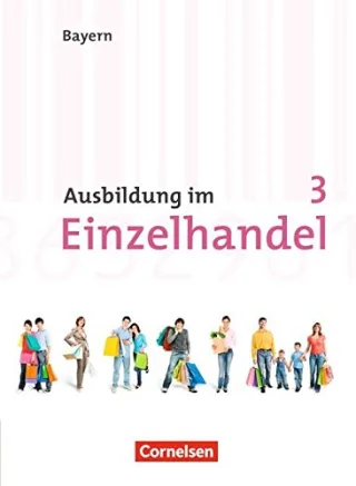 Ausbildung im Einzelhandel - Bayern: 3. Ausbildungsjahr - Fachkunde [Taschenbuch] [2010] Fritz Christian Hillebrand Markus Kost Antje Lang Claudia Otte Klaus Piek Michael Pütz Roswitha