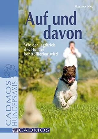 Auf und davon: Wie der Jagdtrieb des Hundes kontrollierbar wird (Cadmos Hundepraxis)