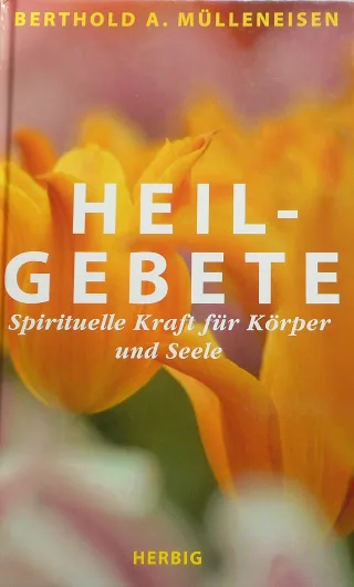 Heilgebete - Spirituelle Kraft für Körper und Seele [Gebundene Ausgabe] [2004] Mülleneisen Berthold A