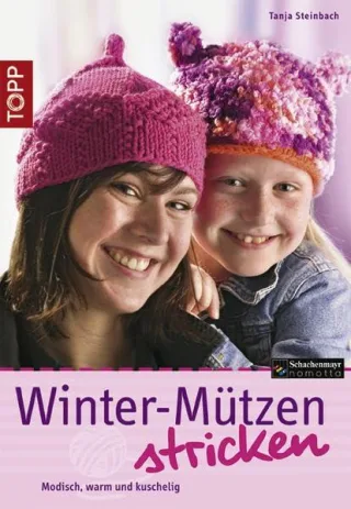 Winter-Mützen stricken: Modisch warm und kuschelig [Broschiert] [2007] Steinbach Tanja