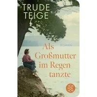 Als Großmutter im Regen tanzte / Trude Teige