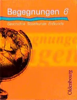 Begegnungen - Geschichte Sozialkunde Erdkunde Bd.6 6. Jahrgangsstufe