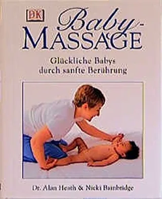 Babymassage. Glückliche Babys durch sanfte Berührung