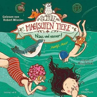 Nass und nasser: 2 CDs (Die Schule der magischen Tiere Band 6)
