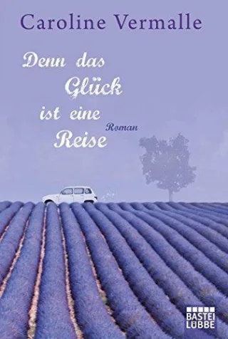 Denn das Glück ist eine Reise: Roman (Allgemeine Reihe. Bastei Lübbe Taschenbücher)