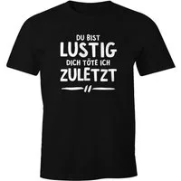 MoonWorks Print-Shirt Herren T-Shirt Spruch Du bist lustig dich töte ich zuletzt Fun-Shirt mit Print