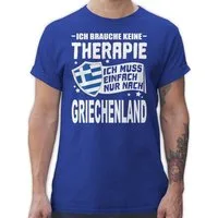 Shirtracer T-Shirt Ich brauche keine Therapie Ich muss einfach nur nach Griechenland - we Länder Wappen