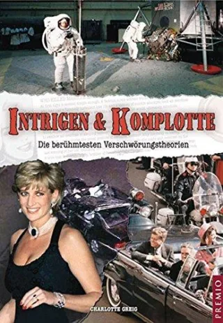 Intrigen & Komplotte: Die berühmtesten Verschwörungstheorien