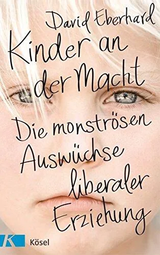 Kinder an der Macht: Die monströsen Auswüchse liberaler Erziehung [Gebundene Ausgabe] [2015] Eberhard David Rasmussen-Otten Lone