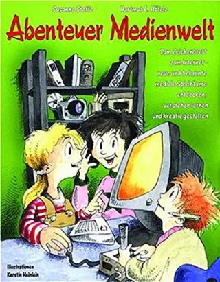 Abenteuer Medienwelt: Vom Zeichenbrett zum Internet - neue und bekannte mediale Spielräume entdecken verstehen lernen und kreativ gestalten