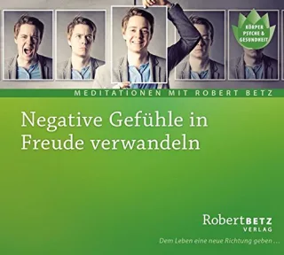 Negative Gefühle in Freude verwandeln: Geführte Meditation zur Befreiung von Angst Wut Scham & Co [Audio CD] [2006] Robert Th Betz