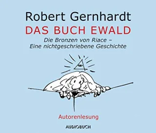 Das Buch Ewald: Die Bronzen von Riace - Eine nichtgeschriebene Geschichte [Audio CD] [2011] Gernhardt Robert
