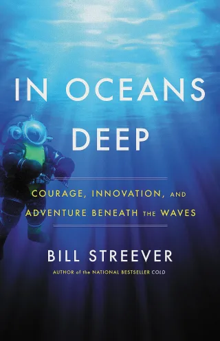 In Oceans Deep: Courage Innovation and Adventure Beneath the Waves