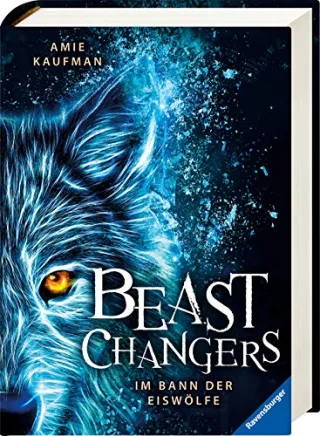 Beast Changers Band 1: Im Bann der Eiswölfe (Beast Changers 1)