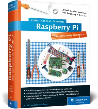 Raspberry Pi: Das umfassende Handbuch komplett in Farbe - aktuell zu Raspberry Pi 3 und Zero - inkl. Schnittstellen Schaltungsaufbau Steuerung mit ... Gertboard PiFace und Quick2Wire