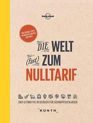 Die Welt zum Nulltarif: Das ultimative Reisebuch für Schnäppchenjäger (KUNTH Bildbände/Illustrierte Bücher)