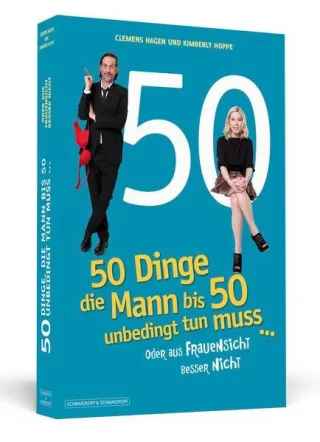 50 Dinge die Mann bis 50 unbedingt tun muss ...: ... oder aus Frauensicht besser nicht