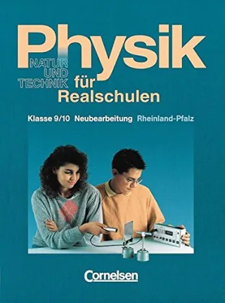 Physik für Realschulen - Natur und Technik - Rheinland-Pfalz: Physik für Realschulen Ausgabe Rheinland-Pfalz Klasse 9/10