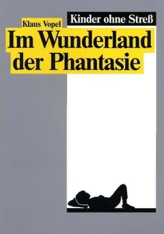 Kinder ohne Stress / Im Wunderland der Phantasie